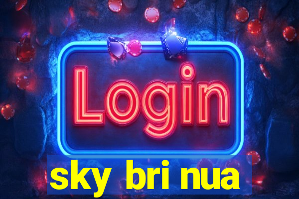 sky bri nua